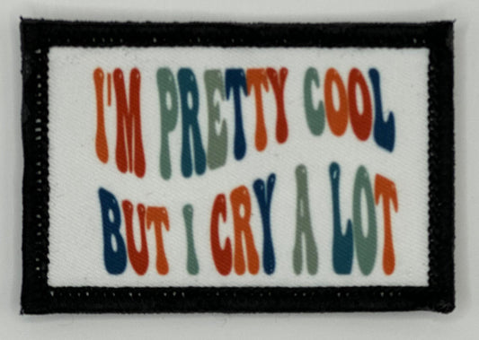 a patch that says i&#39;m pretty cool but i cry a lot