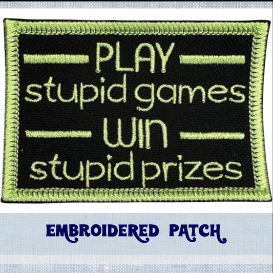 Play Stupid Games Win Stupid PrizesEmbroidery Patch for Jacket, Hat, Backpack, and More! | Iron On, Sew On, or Hook and Loop Backing