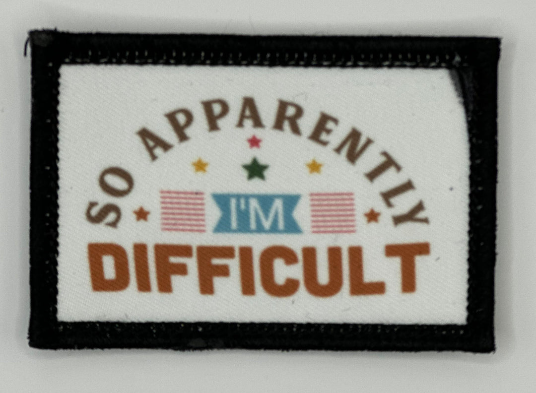 a patch that says so apparently i&#39;m difficult