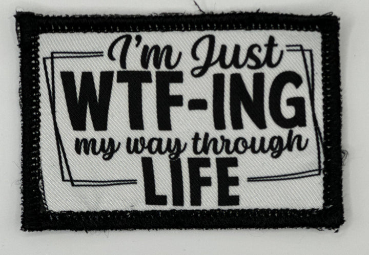 a patch that says i&#39;m just wt - ing my way through life