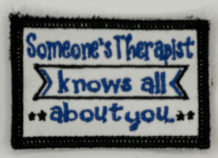 someone&#39;s therapist knows all about you embroidered patch