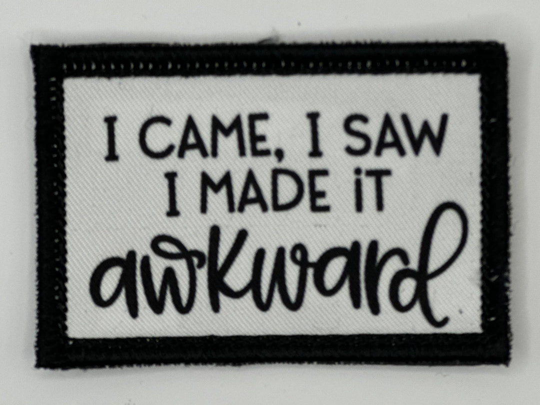 a patch that says i came i saw i made it awkward