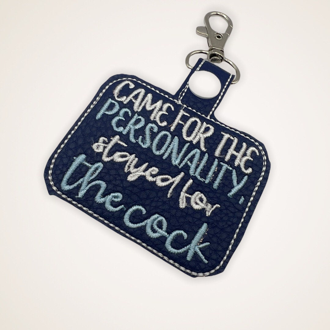 Keychain that says Came for the cock stayed for the personality