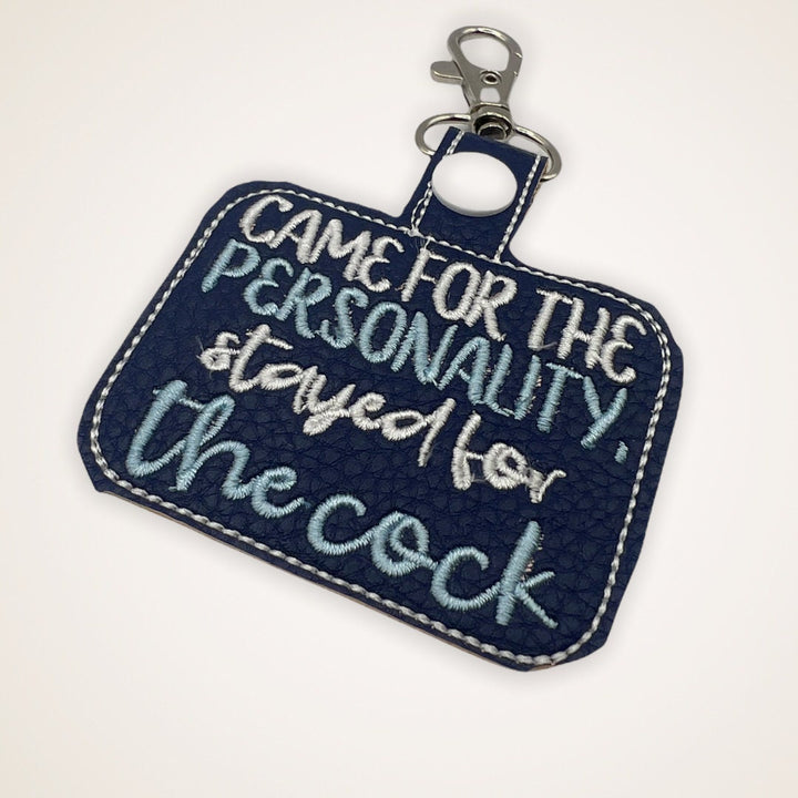 Keychain that says Came for the cock stayed for the personality