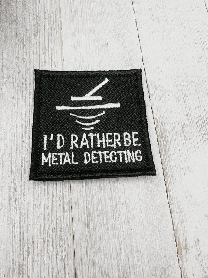 Embroidered patch that says I&#39;d Rather be Metal Detecting