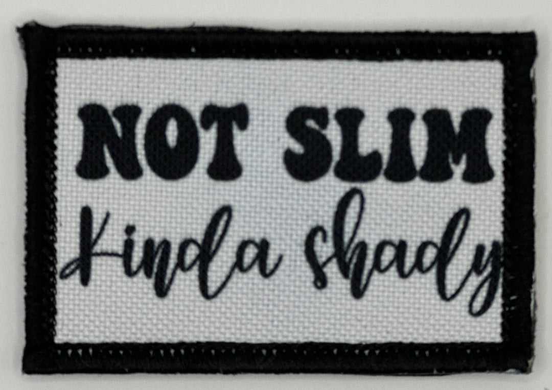 a black and white patch that says, not slim kind of shady