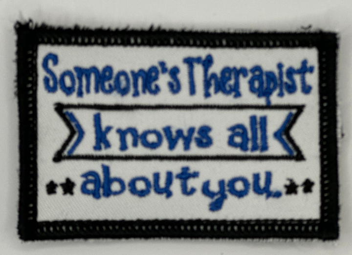 someone's therapist knows all about you embroidered patch