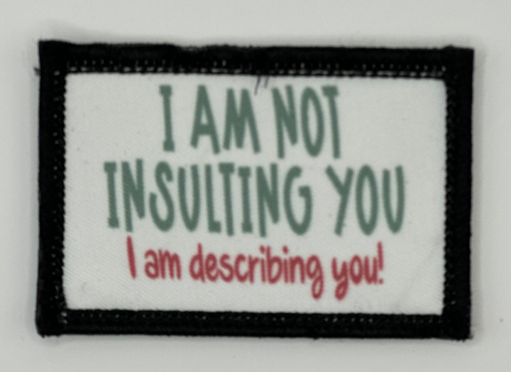 a sign that says i am not insultting you i am describing you
