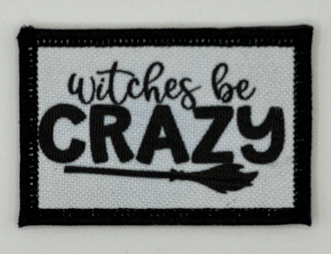 a black and white patch with the words witches be crazy