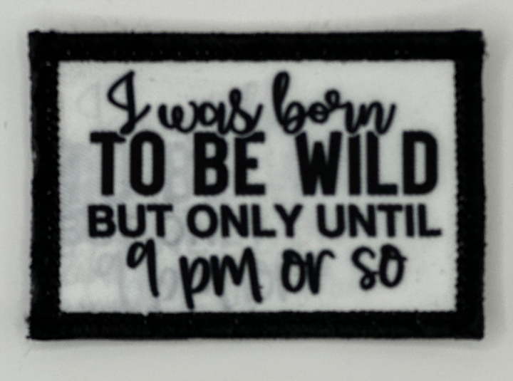 a black and white sign that says i want born to be wild but only until
