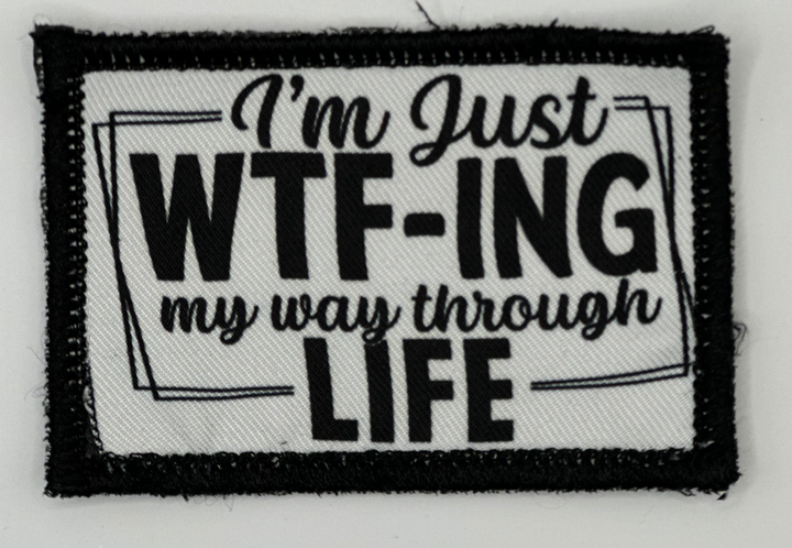 a patch that says i'm just wt - ing my way through life